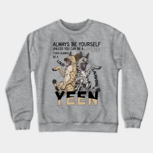 Always be a hyena Crewneck Sweatshirt